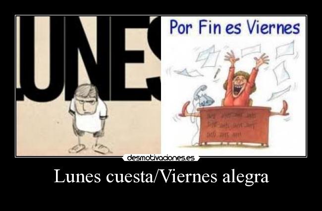 Lunes cuesta/Viernes alegra -