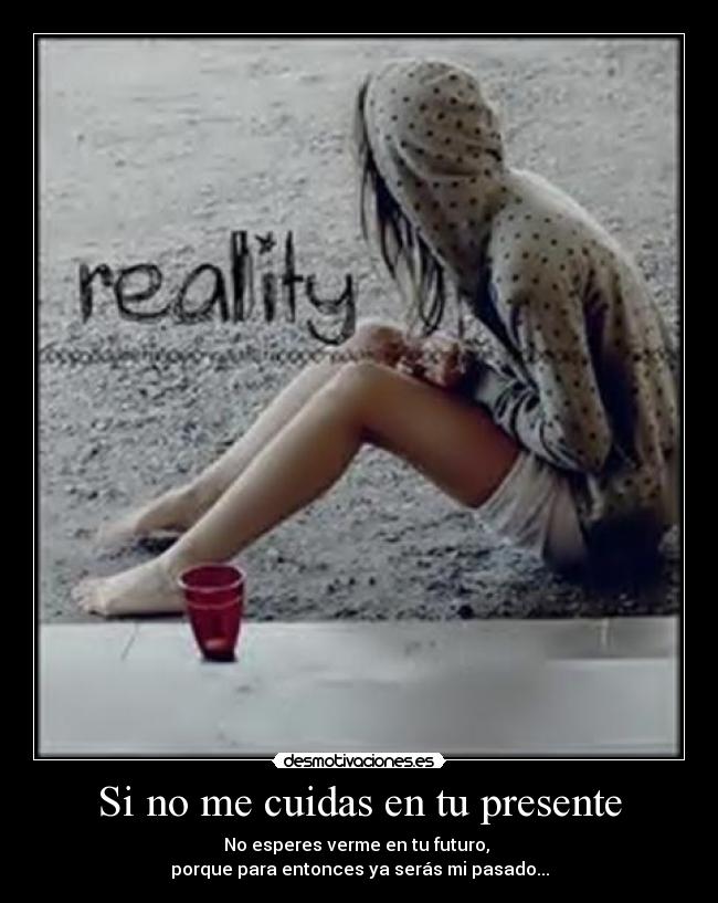 Si no me cuidas en tu presente - 