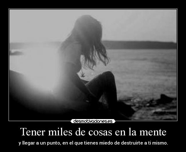 Tener miles de cosas en la mente -