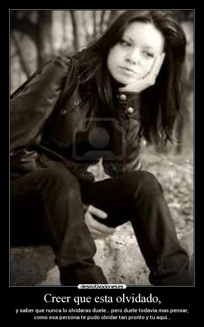 Creer que esta olvidado, -