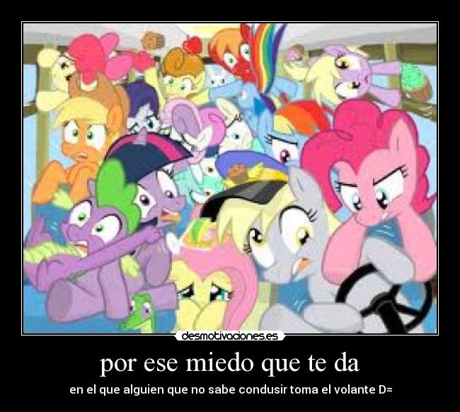 por ese miedo que te da - en el que alguien que no sabe condusir toma el volante D=