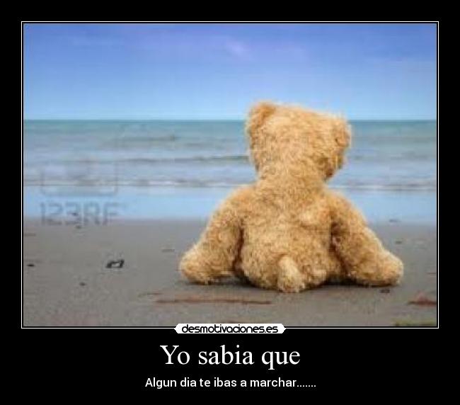 Yo sabia que - Algun dia te ibas a marchar.......