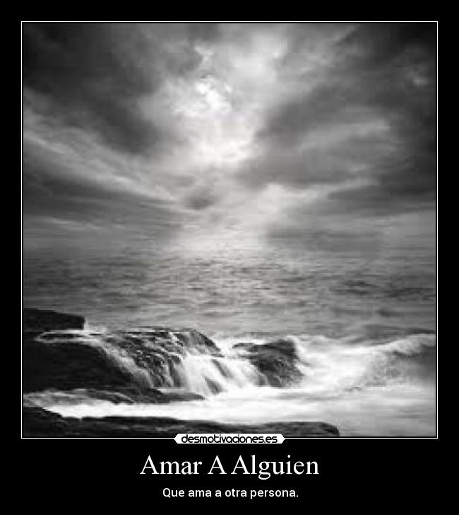 Amar A Alguien - Que ama a otra persona.