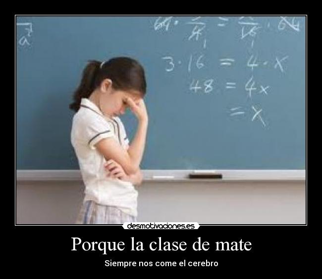 Porque la clase de mate - Siempre nos come el cerebro