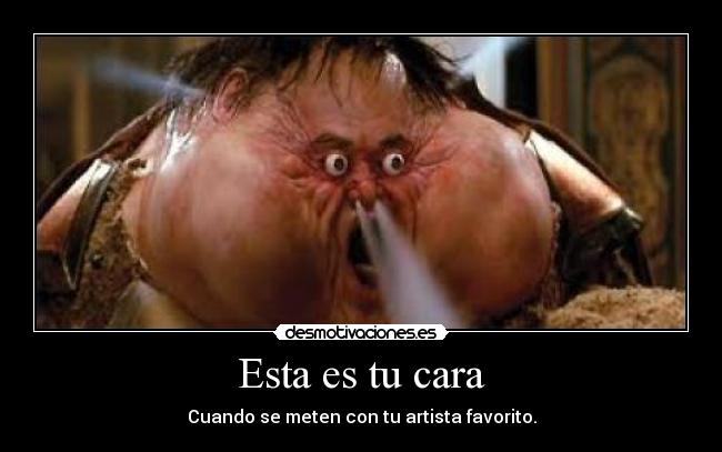 Esta es tu cara - Cuando se meten con tu artista favorito.