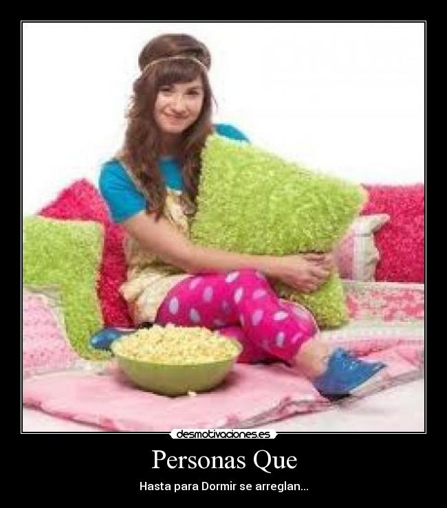 Personas Que - Hasta para Dormir se arreglan...