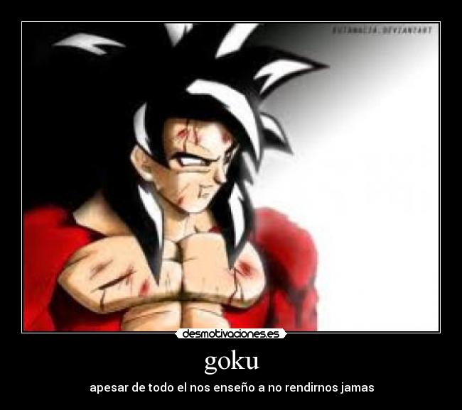 goku - apesar de todo el nos enseño a no rendirnos jamas