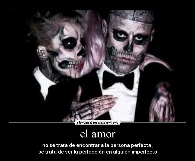 el amor - no se trata de encontrar a la persona perfecta ,
se trata de ver la perfección en alguien imperfecto