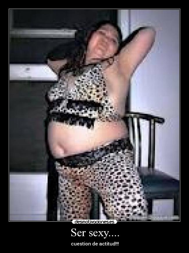 Ser sexy.... - cuestion de actitud!!!