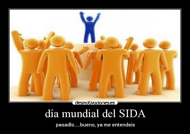 día mundial del SIDA - pasadlo.....bueno, ya me entendeis