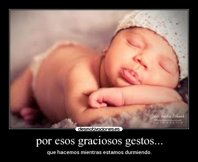 por esos graciosos gestos... -