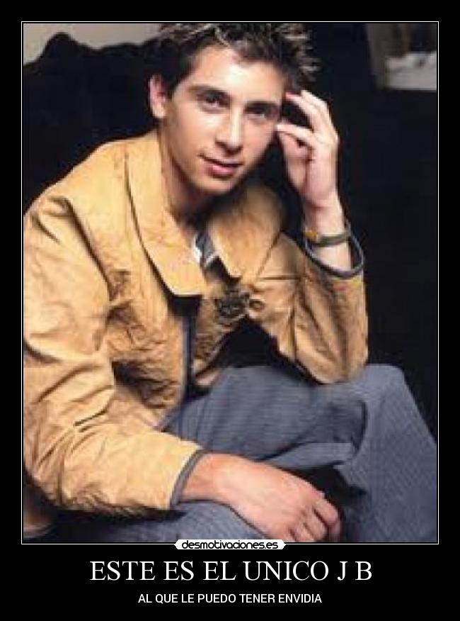 ESTE ES EL UNICO J B - AL QUE LE PUEDO TENER ENVIDIA