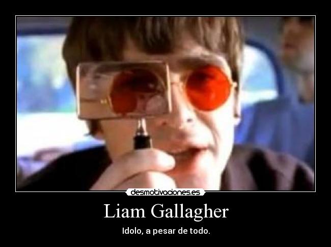 Liam Gallagher - Idolo, a pesar de todo.