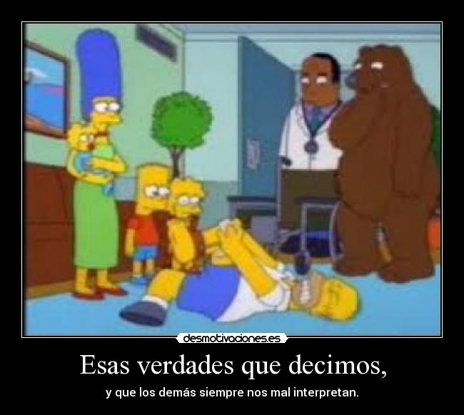 Esas verdades que decimos, - y que los demás siempre nos mal interpretan.