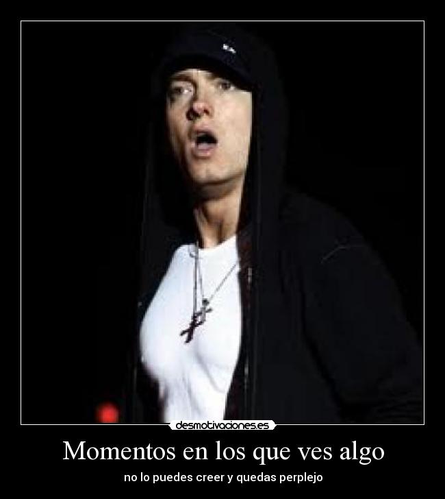 Momentos en los que ves algo - 