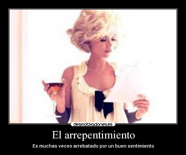 El arrepentimiento - Es muchas veces arrebatado por un buen sentimiento