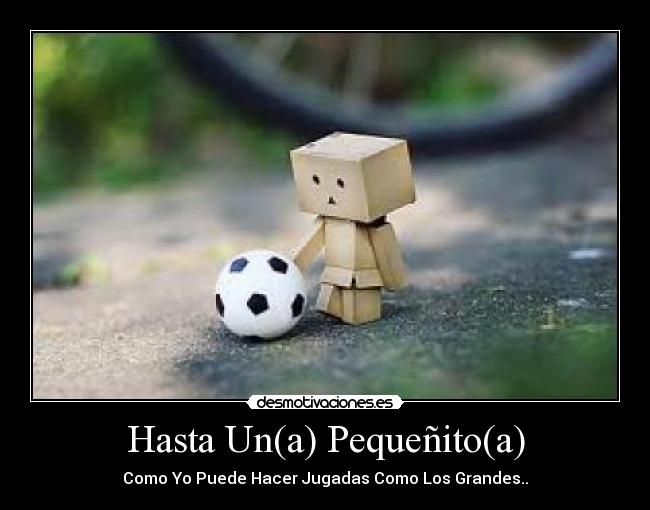 Hasta Un(a) Pequeñito(a) - Como Yo Puede Hacer Jugadas Como Los Grandes..
