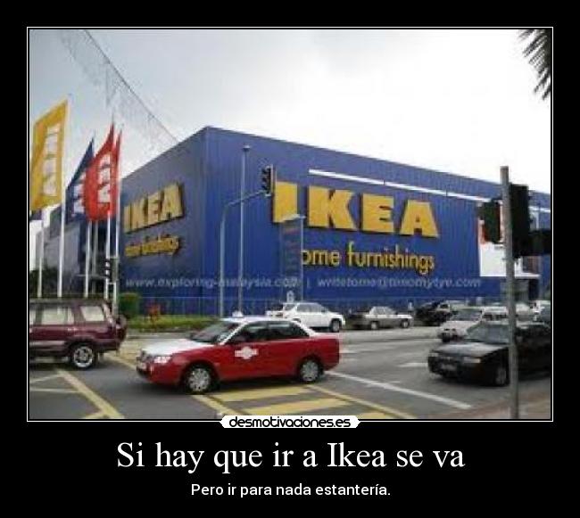 Si hay que ir a Ikea se va -