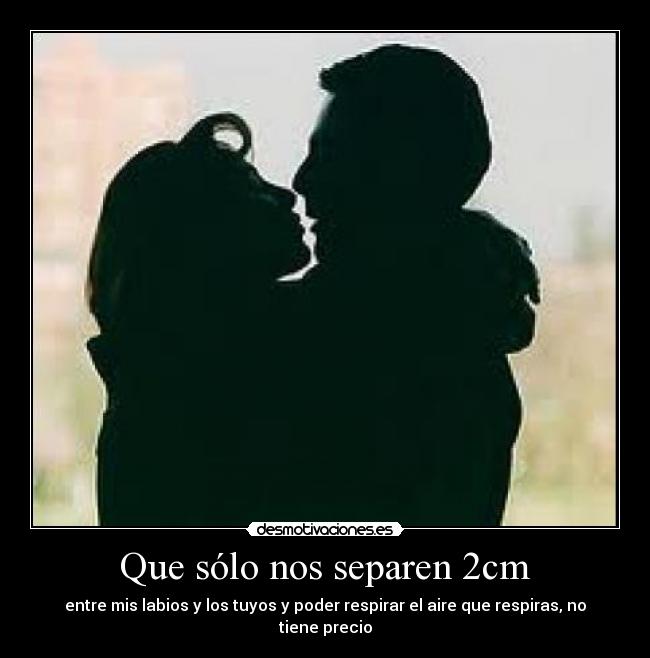Que sólo nos separen 2cm - 