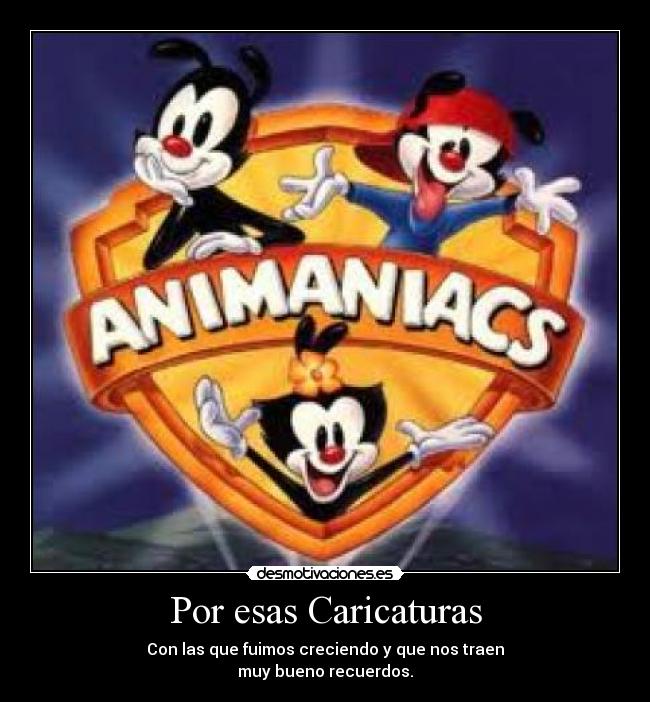 Por esas Caricaturas - Con las que fuimos creciendo y que nos traen
muy bueno recuerdos.