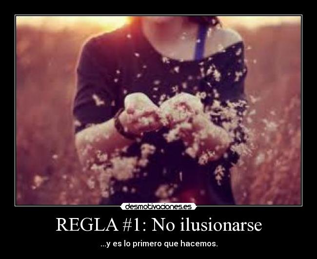 REGLA #1: No ilusionarse -