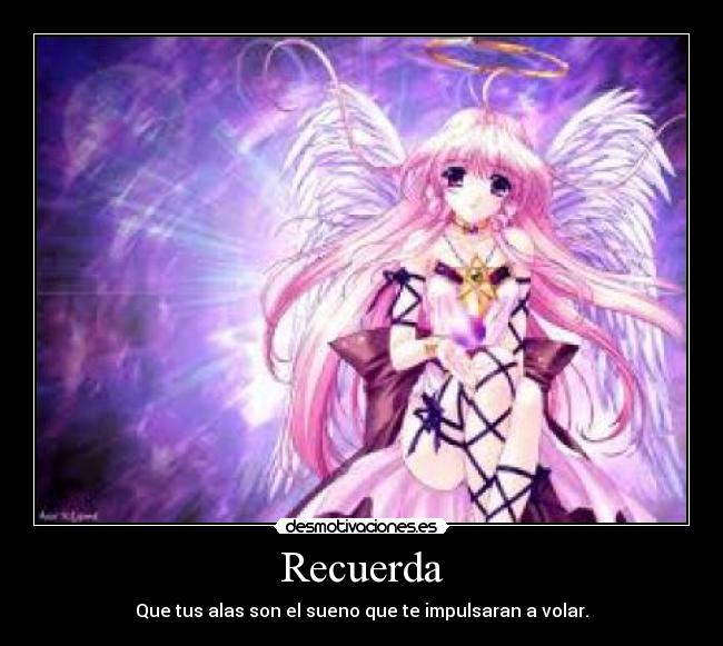 Recuerda - Que tus alas son el sueno que te impulsaran a volar.