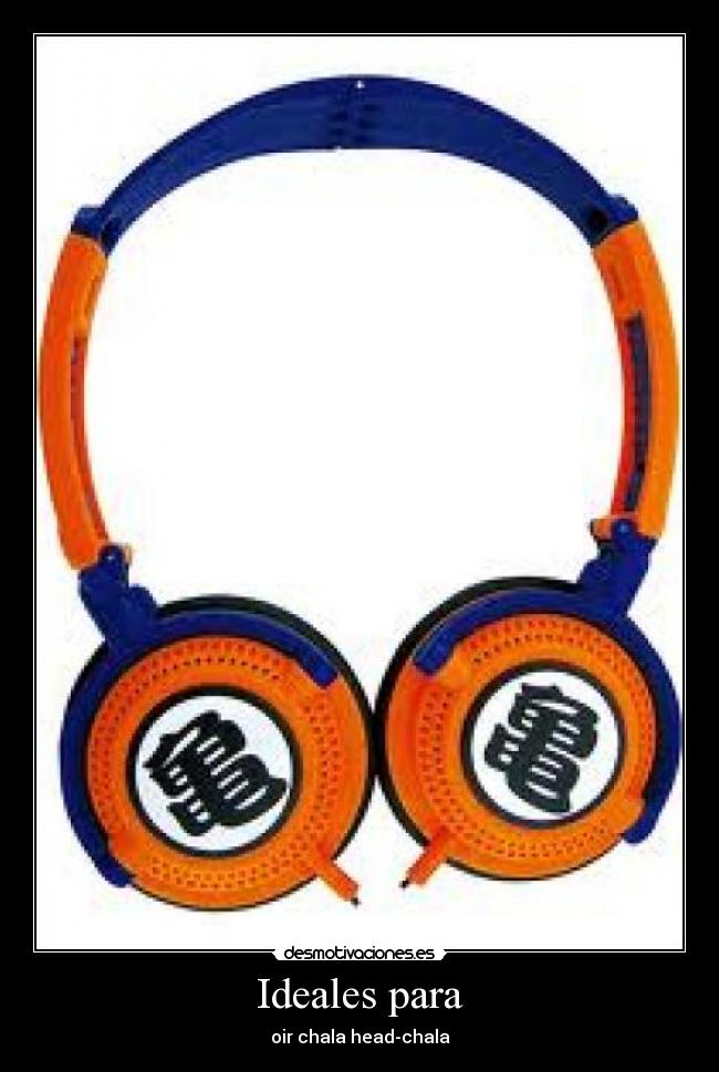 Ideales para - oir chala head-chala