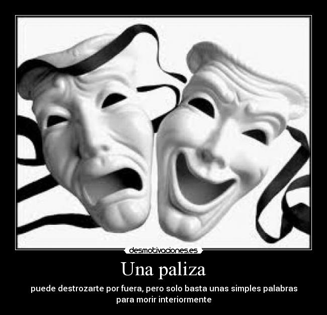 Una paliza - puede destrozarte por fuera, pero solo basta unas simples palabras
para morir interiormente