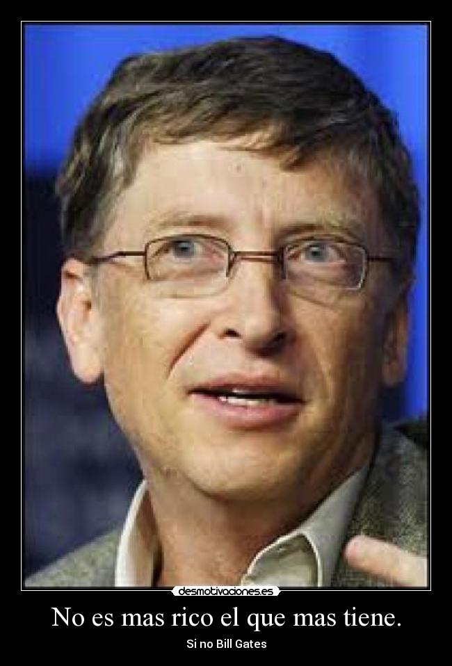 No es mas rico el que mas tiene. -