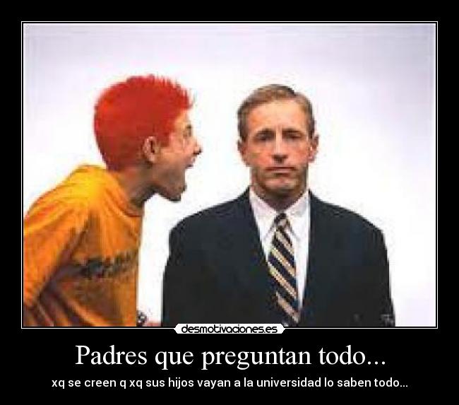 Padres que preguntan todo... -