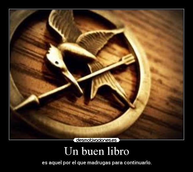 Un buen libro - es aquel por el que madrugas para continuarlo.