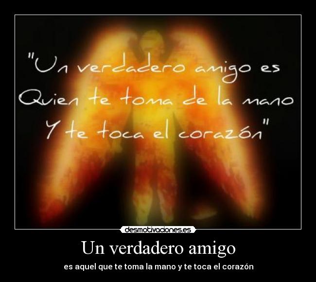 Un verdadero amigo - es aquel que te toma la mano y te toca el corazón