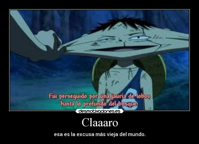 Claaaro - esa es la excusa más vieja del mundo.