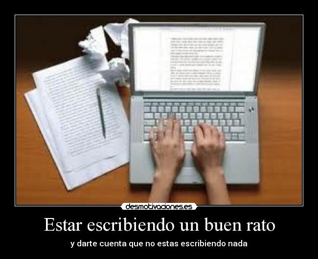 Estar escribiendo un buen rato - y darte cuenta que no estas escribiendo nada