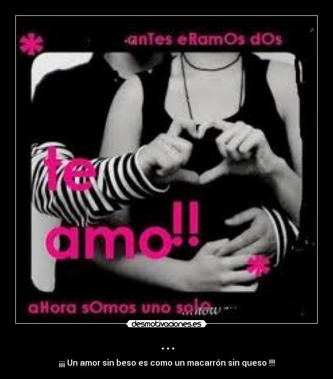 ... - ¡¡¡ Un amor sin beso es como un macarrón sin queso !!!