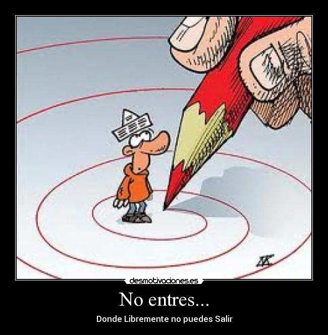 No entres... - Donde Libremente no puedes Salir