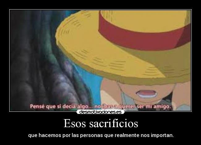 Esos sacrificios - que hacemos por las personas que realmente nos importan.