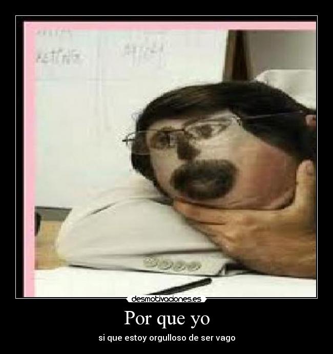 Por que yo - si que estoy orgulloso de ser vago