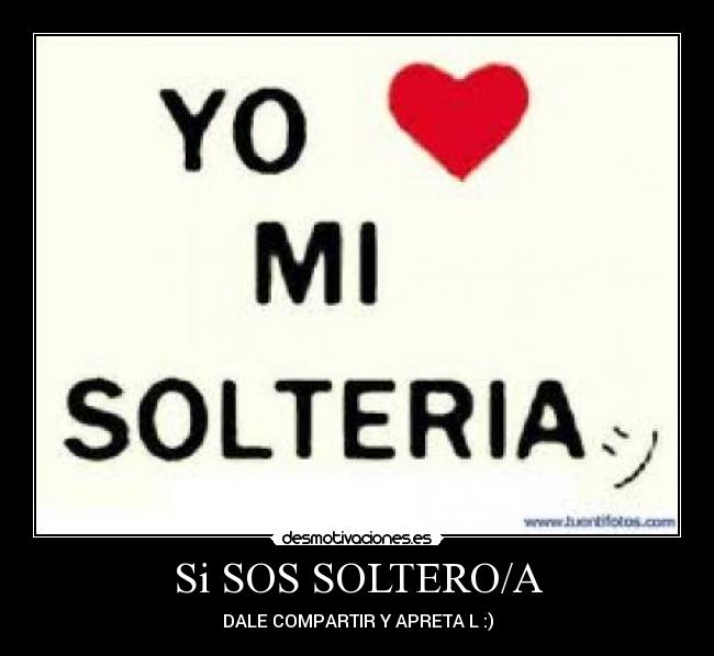 Si SOS SOLTERO/A - DALE COMPARTIR Y APRETA L :)