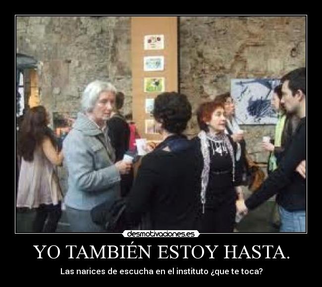 YO TAMBIÉN ESTOY HASTA. -