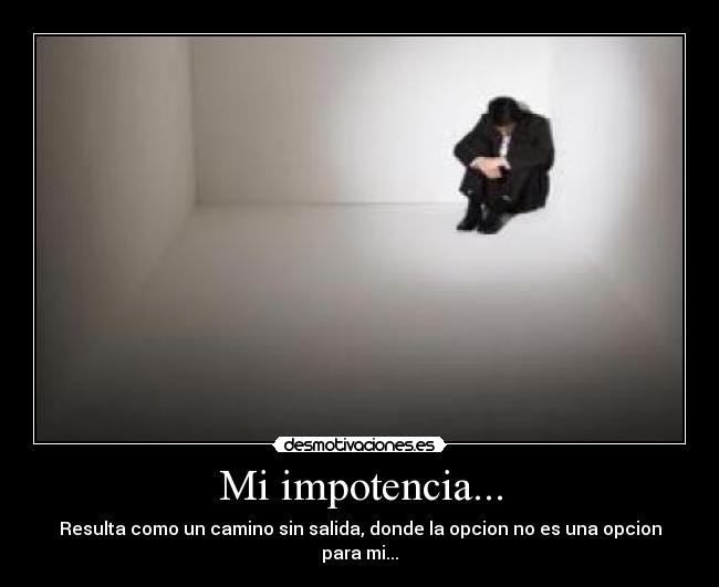 Mi impotencia... - 