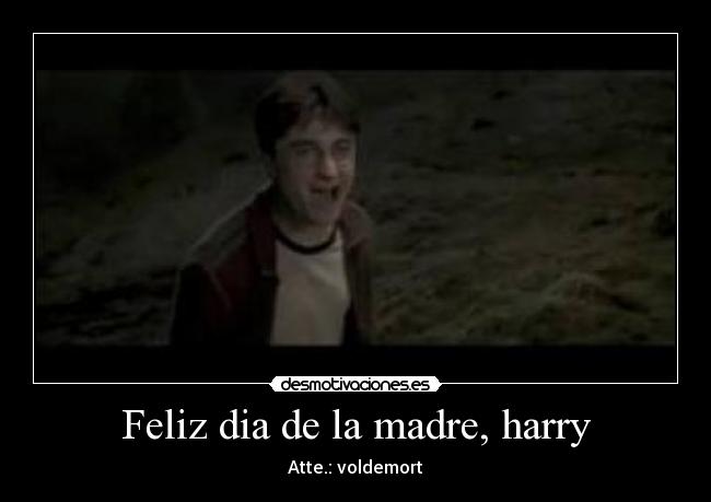 Feliz dia de la madre, harry -
