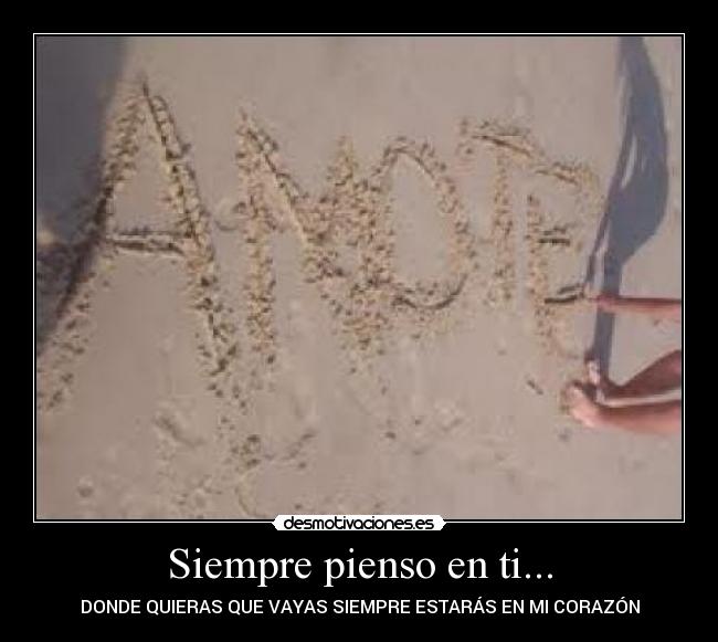 Siempre pienso en ti... - DONDE QUIERAS QUE VAYAS SIEMPRE ESTARÁS EN MI CORAZÓN