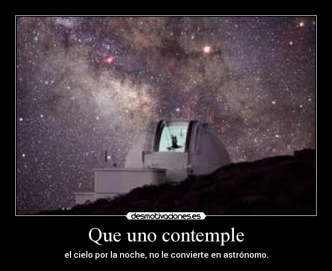 Que uno contemple - el cielo por la noche, no le convierte en astrónomo.