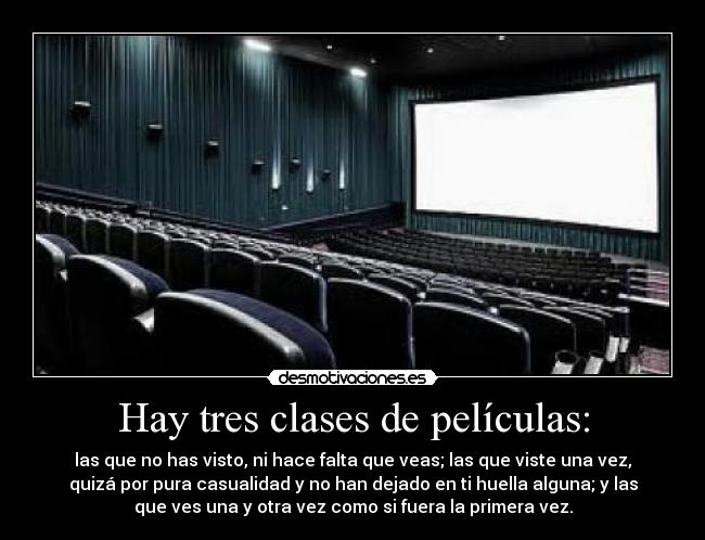 Hay tres clases de películas: -