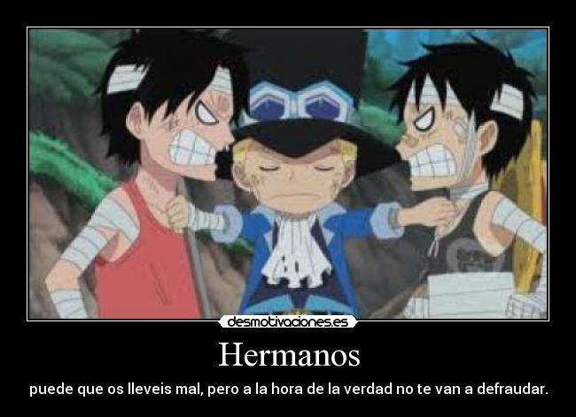 Hermanos - puede que os lleveis mal, pero a la hora de la verdad no te van a defraudar.