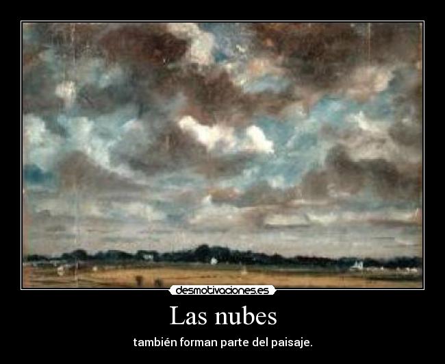 Las nubes - también forman parte del paisaje.