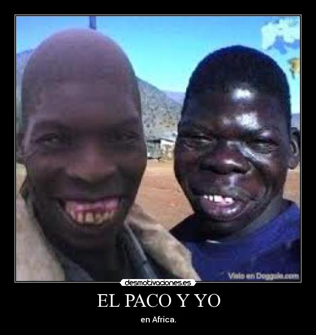 EL PACO Y YO - en Africa.