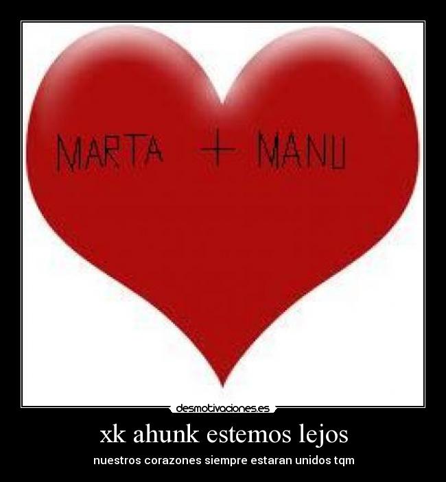 xk ahunk estemos lejos - nuestros corazones siempre estaran unidos tqm