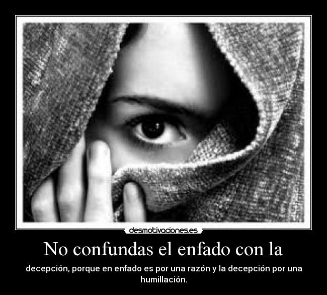 No confundas el enfado con la -